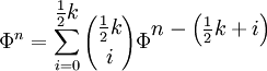 \Phi^n = \sum_{i=0}^{\textstyle \frac {1}{2} k}{\textstyle   \frac{1}{2}k\choose i}\Phi^{\textstyle n-\left(\textstyle \frac{1}{2}k+i\right)}