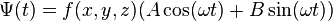 
\Psi(t) = f(x,y,z) (A\cos(\omega t) + B\sin(\omega t))
