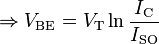 \Rightarrow V_\mathrm{BE} = V_\mathrm T \ln \frac{I_\mathrm C}{I_\mathrm{SO}}