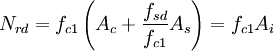 N_{rd} = f_{c1} left( A_c + frac{f_{sd}}{f_{c1}} A_s right) = f_{c1} A_{i}