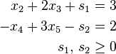 \begin{align} x_2 + 2x_3 + s_1 &= 3\\ -x_4 + 3x_5 - s_2 &= 2\\ s_1,\, s_2 &\ge 0
\end{align}
