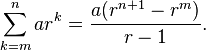 \sum_{k=m}^n ar^k=\frac{a(r^{n+1}-r^m)}{r-1}.