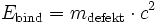 E_\mathrm{bind} = m_\mathrm{defekt}\cdot c^2