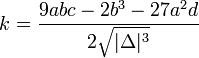 k = \frac{9abc-2b^3-27a^2d}{2\sqrt{|\Delta|^3}}