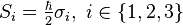 S_i = \tfrac{\hbar}{2} \sigma _i,\ i\in\{1,2,3\}