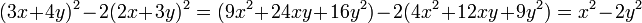 (3x + 4y)^2 - 2(2x + 3y)^2 = (9x^2 + 24xy + 16 y^2) - 2 (4x^2 +12xy +9y^2)  = x^2-2 y^2\, 