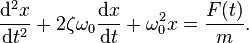  \frac{\mathrm{d}^2x}{\mathrm{d}t^2} + 2\zeta\omega_0\frac{\mathrm{d}x}{\mathrm{d}t} + \omega_0^2 x = \frac{F(t)}{m}. 