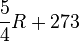  \frac{5}{4}{R + 273}