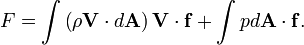 F = \int \left (\rho \matbf {
V}
\cdot d \matbf {
A}
\right) \matbf {
V}
\cdot \matbf {
f}
+\int Pd \matbf {
A}
\cdot \matbf {
f}
.