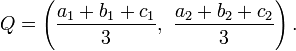 Q=\left(\frac{a_1+b_1+c_1} 3,\ \frac{a_2+b_2+c_2} 3\right).