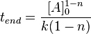  t_{end}=\frac {[A]_0^{1-n}}{k(1-n)} 