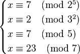 \begin{cases}x \equiv 7 \pmod{2^5} \\x \equiv 2 \pmod{3^2} \\x \equiv 7 \pmod{5} \\x \equiv 23 \pmod{7}\end{cases}