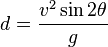  d = \frac{v^2 \sin 2 \theta}{g}  