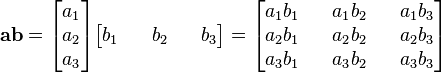   mathbf{a} mathbf{b} =
begin{bmatrix}a_1 \ a_2 \ a_3end{bmatrix}
begin{bmatrix}b_1 && b_2 && b_3 end{bmatrix}
=
begin{bmatrix}a_1 b_1 && a_1 b_2 && a_1 b_3
\a_2 b_1 && a_2 b_2 && a_2 b_3
\a_3 b_1 && a_3 b_2 && a_3 b_3 end{bmatrix}