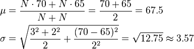 \begin{align}
    \mu    &= \frac{N\cdot70 + N\cdot65}{N + N} = \frac{70+65}{2} = 67.5 \\
    \sigma &= \sqrt{ \frac{3^2 + 2^2}{2} + \frac{(70-65)^2}{2^2} } = \sqrt{12.75} \approx 3.57
  \end{align}