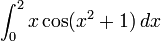 \int_{0}^2 x \cos(x^2+1) \,dx