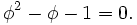 \,\phi^2-\phi-1=0.