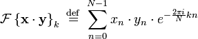 
\mathcal{F} \left \{ \mathbf{x\cdot y} \right \}_k \ \stackrel{\mathrm{def}}{=} \ 
\sum_{n=0}^{N-1} x_n \cdot y_n \cdot e^{-\frac{2\pi i}{N} k n}
