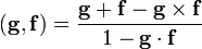 (\mathbf{g},\mathbf{f}) = \frac{\mathbf{g}+\mathbf{f}-\mathbf{g}\times\mathbf{f}}{1-\mathbf{g}\cdot\mathbf{f}}