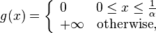 g(x)=\left\lbrace
\begin{array}{lr}
0 & 0\leq x\leq \frac{1}{\alpha} \\ 
+\infty & \text{otherwise}, 
\end{array} 
\right.
\,