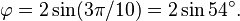  varphi = 2sin(3pi/10)=2sin 54^circ. 