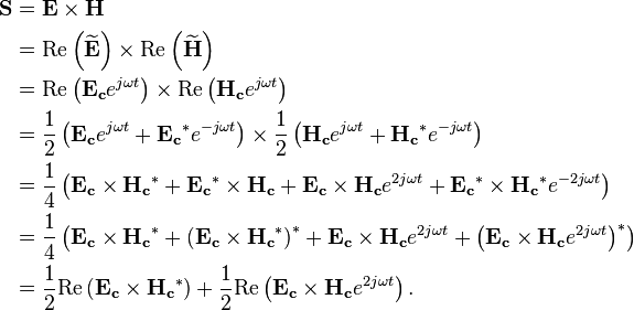 \begin{align}\mathbf{S} & = \mathbf{E} \times \mathbf{H}\\ & = \mathrm{Re}\left(\mathbf{\widetilde E}\right) \times \mathrm{Re}\left(\mathbf{\widetilde H} \right)\\ & = \mathrm{Re}\left(\mathbf{E_c} e^{j\omega t}\right) \times \mathrm{Re}\left(\mathbf{H_c} e^{j\omega t}\right)\\ & = \frac{1}{2}\left(\mathbf{E_c} e^{j\omega t} + \mathbf{E_c}^* e^{-j\omega t}\right) \times \frac{1}{2}\left(\mathbf{H_c} e^{j\omega t} + \mathbf{H_c}^* e^{-j\omega t}\right)\\ & = \frac{1}{4}\left(\mathbf{E_c} \times \mathbf{H_c}^* + \mathbf{E_c}^* \times \mathbf{H_c} + \mathbf{E_c} \times \mathbf{H_c} e^{2j\omega t} + \mathbf{E_c}^* \times \mathbf{H_c}^* e^{-2j\omega t}\right)\\ & = \frac{1}{4}\left(\mathbf{E_c} \times \mathbf{H_c}^* + \left(\mathbf{E_c} \times \mathbf{H_c}^*\right)^* + \mathbf{E_c} \times \mathbf{H_c} e^{2j\omega t} + \left(\mathbf{E_c} \times \mathbf{H_c} e^{2j\omega t}\right)^*\right)\\ & = \frac{1}{2}\mathrm{Re}\left(\mathbf{E_c} \times \mathbf{H_c}^*\right) + \frac{1}{2}\mathrm{Re}\left(\mathbf{E_c} \times \mathbf{H_c} e^{2j\omega t}\right).
\end{align}