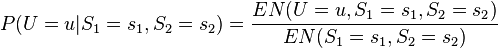 P(U=u|S_1=s_1,S_2=s_2)=frac{EN(U=u,S_1=s_1,S_2=s_2)}{EN(S_1=s_1,S_2=s_2)}