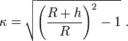 \kappa=\sqrt{\left(\frac{R+h}{R}\right)^2-1}\ .