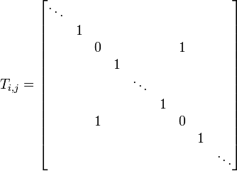 T_{i, j} = \begin{bmatrix}
 \ddots & & & & & & & & \\
 & 1 & & & & & & & \\
 & & 0 & & & & 1 & & \\
 & & & 1 & & & & & \\
 & & & & \ddots & & & & \\
 & & & & & 1 & & & \\
 & & 1 & & & & 0 & & \\
 & & & & & & & 1 & \\
 & & & & & & & & \ddots
\end{bmatrix}