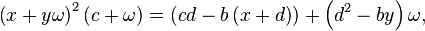 \left (x+y\omega \right)^ {
2}
\left (c+\omega \right) \left (lumdisko-b\left (ks+d\right) \right) +\left (d^ {
2}
by\right) \omega,