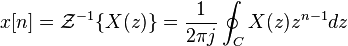  x[n] = \mathcal{Z}^{-1} \{X(z) \}= \frac{1}{2 \pi j} \oint_{C} X(z) z^{n-1} dz \ 
