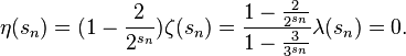 \eta (s_n) = (1-\frac { 2} { 2^ { s_n} } ) \zeta (s_n) = \frac { 1-\frac { 2} { 2^ { s_n} } } { 1-\frac { 3} { 3^ { s_n} } } \lambda (s_n) = 0.