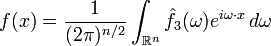  f(x) = \frac{1}{(2 \pi)^{n/2}} \int_{\mathbb{R}^n} \hat{f}_3(\omega)e^{i \omega\cdot x}\, d \omega \ 