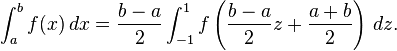 
\int_a^b f(x)\,dx = \frac{b-a}{2} \int_{-1}^1 f\left(\frac{b-a}{2}z
+ \frac{a+b}{2}\right)\,dz.
