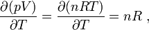  \frac {\partial (pV)}{\partial T} = \frac {\partial (nRT)}{\partial T} = nR \ , 