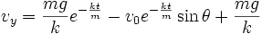  v_y =\frac{mg}{k}e^{-\frac{kt}{m}}-v_0e^{-\frac{kt}{m}}\sin \theta+\frac{mg}{k}