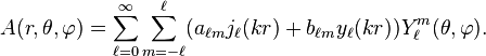 A (r, \theta, \varphi)= \sum_{\ell=0}^\infty \sum_{m=-\ell}^\ell ( a_{\ell m} j_\ell ( k r ) + b_{\ell m} y_\ell ( k r ) ) Y ^ m_\ell ( { \theta,\varphi} ) .