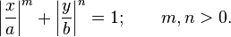 left|frac{x}{a}
ight|^m + left|frac{y}{b}
ight|^n = 1; qquad m, n > 0.