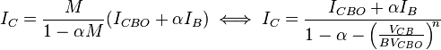 I_C=\frac { M} { 1-\alpha M} (mi { CBO} + \alpha I_B) \if I_C \frac { mi { CBO} + \alpha I_B} { 1-\alpha - \left (\frac { V_ { CB} } { BV_ { CBO} } \right) ^ { \! n} }