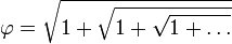 \varphi = \sqrt{1+\sqrt{1+\sqrt{1+\dots}}}