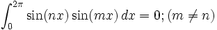 \int _{0}^{2\pi}\sin (nx)\sin (mx) \,dx=0;(m\ne n)