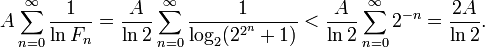 A \sum_{n=0}^{\infty} \frac{1}{\ln F_{n}} = \frac{A}{\ln 2} \sum_{n=0}^{\infty} \frac{1}{\log_{2}(2^{2^{n}}+1)} < \frac{A}{\ln 2} \sum_{n=0}^{\infty} 2^{-n} = \frac{2A}{\ln 2}.