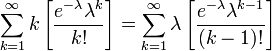 \sum_{k=1}^{\infty} k \left [ \frac{e^{-\lambda} \lambda^k}{k!} \right ]=\sum_{k=1}^{\infty} \lambda \left [ \frac{e^{-\lambda} \lambda^{k-1}}{(k-1)!} \right ]