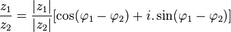 \frac{z_1}{z_2}=\frac{|z_1|}{|z_2|}[\cos (\varphi_1 - \varphi_2) + i.\sin (\varphi_1 - \varphi_2)]