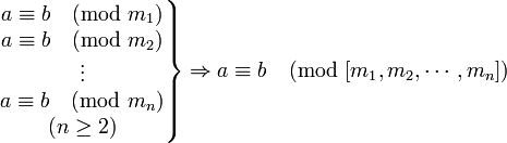 \left. \begin{matrix} a \equiv b \pmod{m_1} \\ a \equiv b \pmod{m_2} \\ \vdots \\ a \equiv b \pmod{m_n} \\ (n \ge 2) \end{matrix} \right\} \Rightarrow a \equiv b \pmod{[m_1,m_2,\cdots,m_n]}