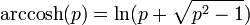 /operatorname{arccosh}(p) = /ln(p + /sqrt{p^2 - 1})