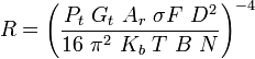  R = \left ( \frac{P_t \ G_t \  A_r \ \sigma F \ D^2}{16 \ \pi^2 \ K_b \ T \ B \ N} \right)^{-4} 