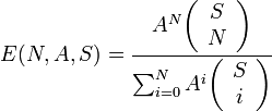 E(N, A, S) = \frac{A^N
{\left( \begin{array}{c} S \\ N \end{array} \right)}}
{\sum_{i=0}^NA^i
{\left( \begin{array}{c} S \\ i \end{array} \right)}} 