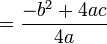 = \frac{-b^2+4ac}{4a}