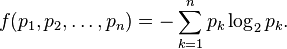 f(p_1,p_2,ldots,p_n) = -sum_{k=1}^n p_klog_2 p_k.